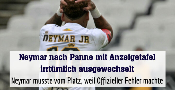 Neymar musste vom Platz, weil Offizieller Fehler machte