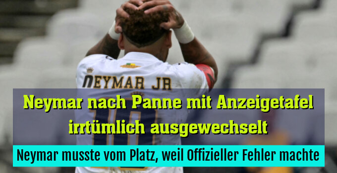 Neymar musste vom Platz, weil Offizieller Fehler machte