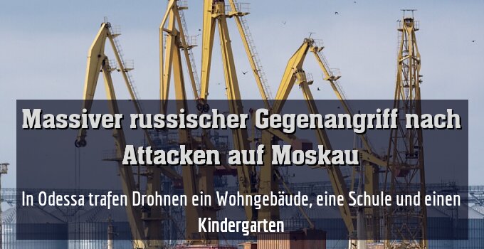 In Odessa trafen Drohnen ein Wohngebäude, eine Schule und einen Kindergarten