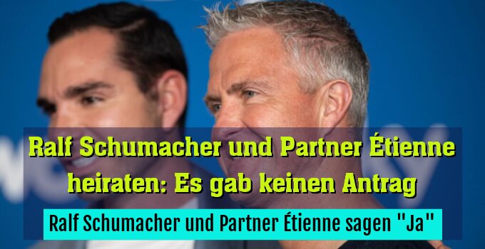 Ralf Schumacher und Partner Étienne sagen "Ja"