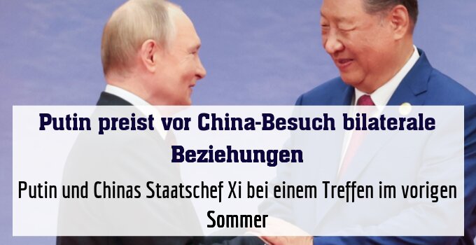 Putin und Chinas Staatschef Xi bei einem Treffen im vorigen Sommer