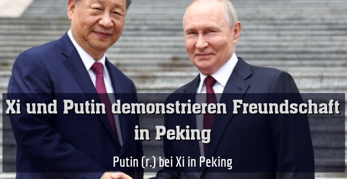 Putin (r.) bei Xi in Peking