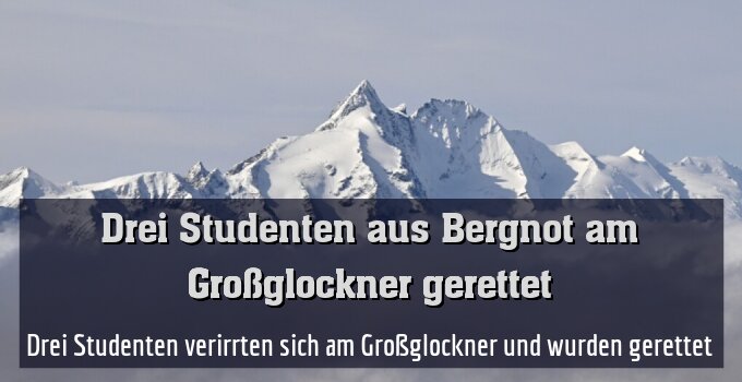 Drei Studenten verirrten sich am Großglockner und wurden gerettet