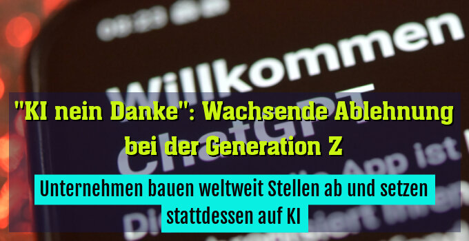 Unternehmen bauen weltweit Stellen ab und setzen stattdessen auf KI