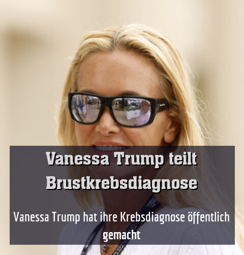 Vanessa Trump hat ihre Krebsdiagnose öffentlich gemacht
