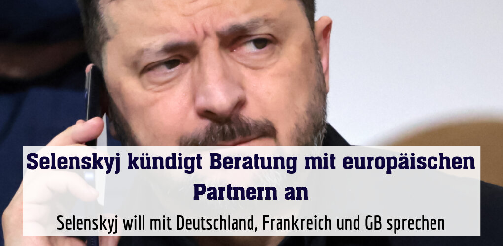 Selenskyj will mit Deutschland, Frankreich und GB sprechen