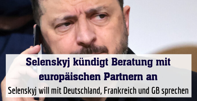 Selenskyj will mit Deutschland, Frankreich und GB sprechen
