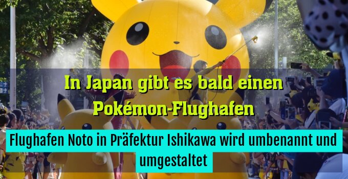 Flughafen Noto in Präfektur Ishikawa wird umbenannt und umgestaltet