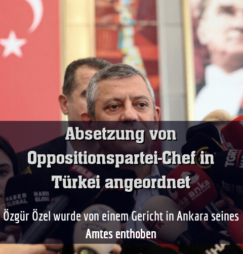 Özgür Özel wurde von einem Gericht in Ankara seines Amtes enthoben