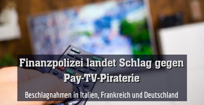 Beschlagnahmen in Italien, Frankreich und Deutschland