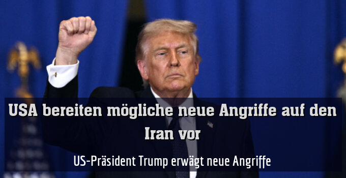 US-Präsident Trump erwägt neue Angriffe