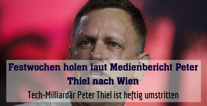 Tech-Milliardär Peter Thiel ist heftig umstritten