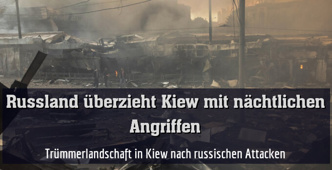 Trümmerlandschaft in Kiew nach russischen Attacken