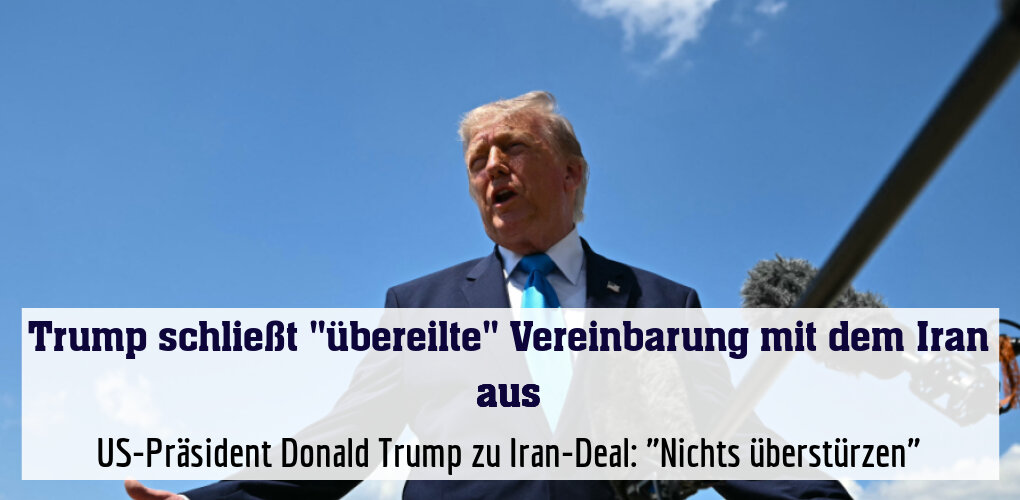US-Präsident Donald Trump zu Iran-Deal: "Nichts überstürzen"