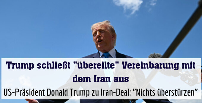US-Präsident Donald Trump zu Iran-Deal: "Nichts überstürzen"