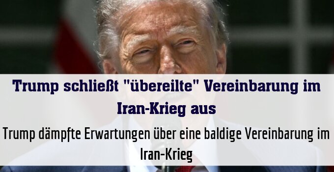 Deal or No Deal: Trump dämpft Erwartungen wieder