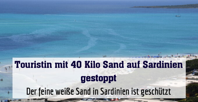 Der feine weiße Sand in Sardinien ist geschützt