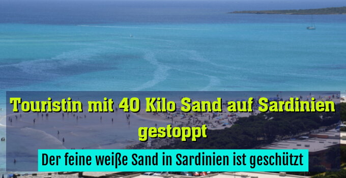 Der feine weiße Sand in Sardinien ist geschützt