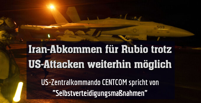 US-Zentralkommando CENTCOM spricht von "Selbstverteidigungsmaßnahmen"