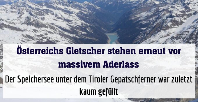 Der Speichersee unter dem Tiroler Gepatschferner war zuletzt kaum gefüllt