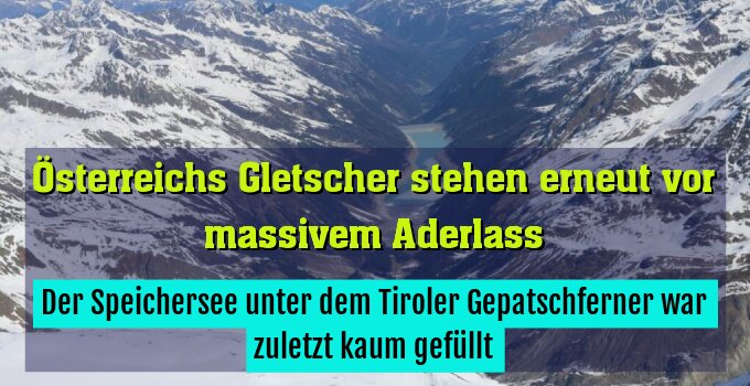 Der Speichersee unter dem Tiroler Gepatschferner war zuletzt kaum gefüllt