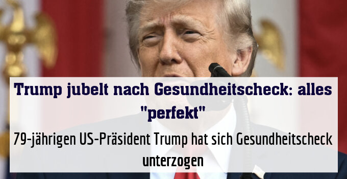 79-jährigen US-Präsident Trump hat sich Gesundheitscheck unterzogen