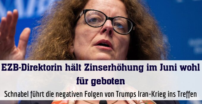Schnabel führt die negativen Folgen von Trumps Iran-Krieg ins Treffen