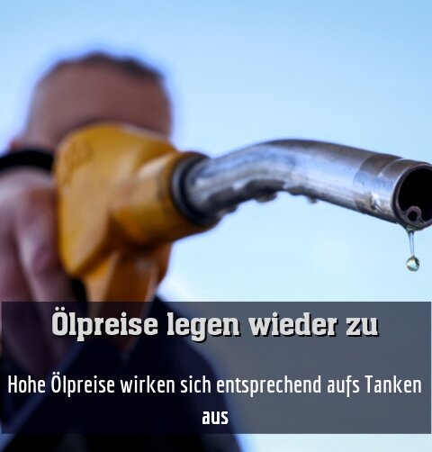 Hohe Ölpreise wirken sich entsprechend aufs Tanken aus