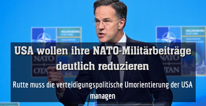 Rutte muss die verteidigungspolitische Umorientierung der USA managen