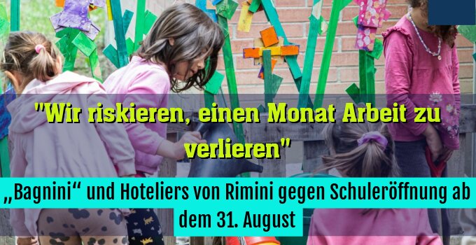 „Bagnini“ und Hoteliers von Rimini gegen Schuleröffnung ab dem 31. August
