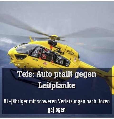81-Jähriger mit schweren Verletzungen nach Bozen geflogen