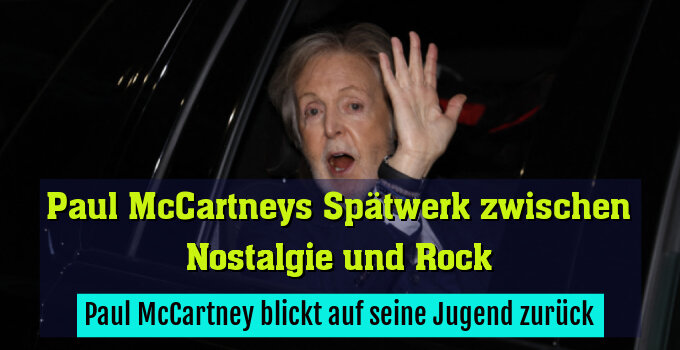 Paul McCartney blickt auf seine Jugend zurück