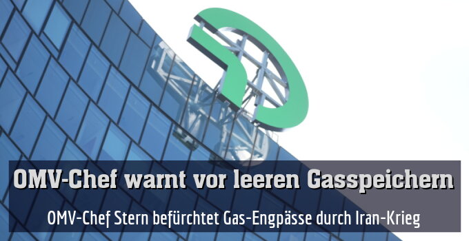 OMV-Chef Stern befürchtet Gas-Engpässe durch Iran-Krieg