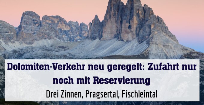 Drei Zinnen, Pragsertal, Fischleintal