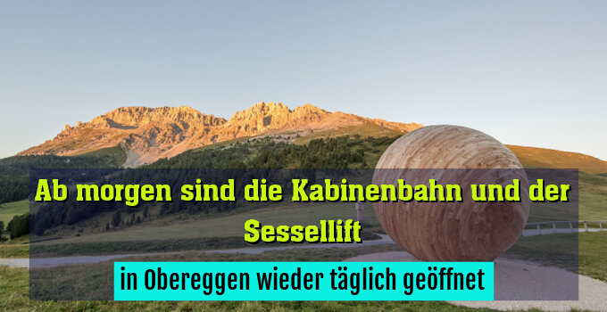 in Obereggen wieder täglich geöffnet