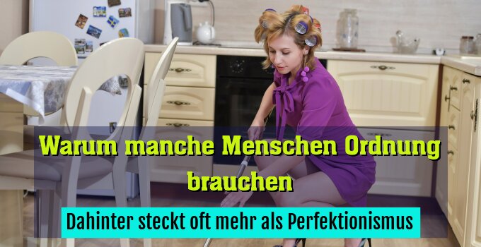 Dahinter steckt oft mehr als Perfektionismus