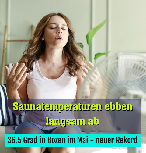 36,5 Grad in Bozen im Mai - neuer Rekord