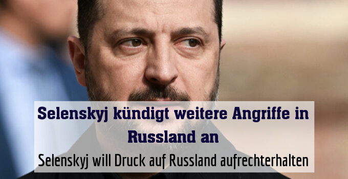 Selenskyj will Druck auf Russland aufrechterhalten