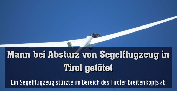 Ein Segelflugzeug stürzte im Bereich des Tiroler Breitenkopfs ab