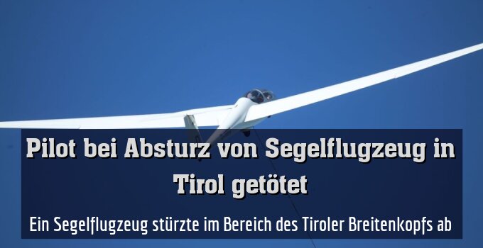 Ein Segelflugzeug stürzte im Bereich des Tiroler Breitenkopfs ab
