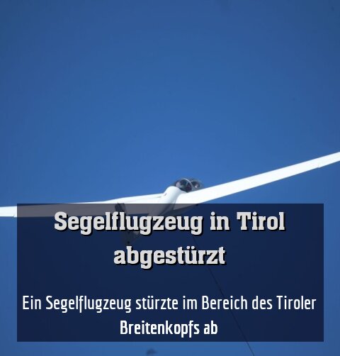 Ein Segelflugzeug stürzte im Bereich des Tiroler Breitenkopfs ab