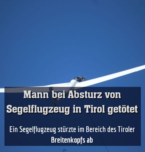 Ein Segelflugzeug stürzte im Bereich des Tiroler Breitenkopfs ab