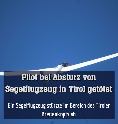 Ein Segelflugzeug stürzte im Bereich des Tiroler Breitenkopfs ab