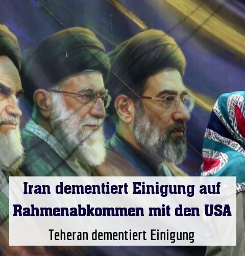 Teheran dementiert Einigung