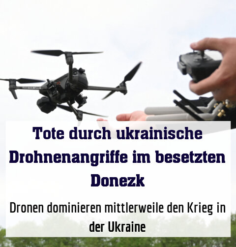 Dronen dominieren mittlerweile den Krieg in der Ukraine