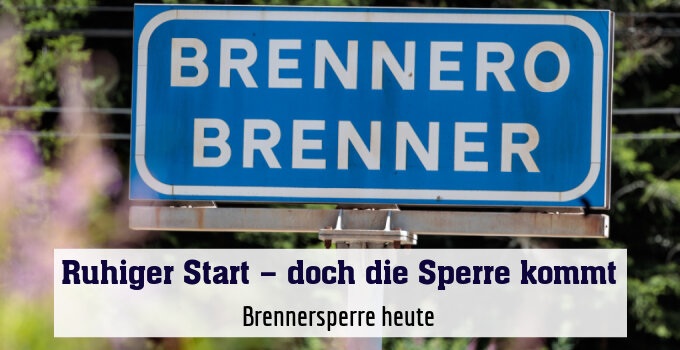 Brennersperre heute