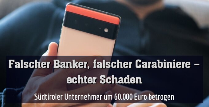 Südtiroler Unternehmer um 60.000 Euro betrogen