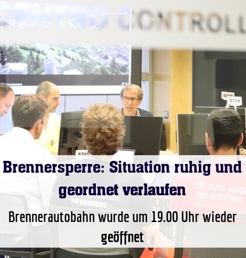 Brennerautobahn wurde wie geplant um 19.00 Uhr wieder geöffnet