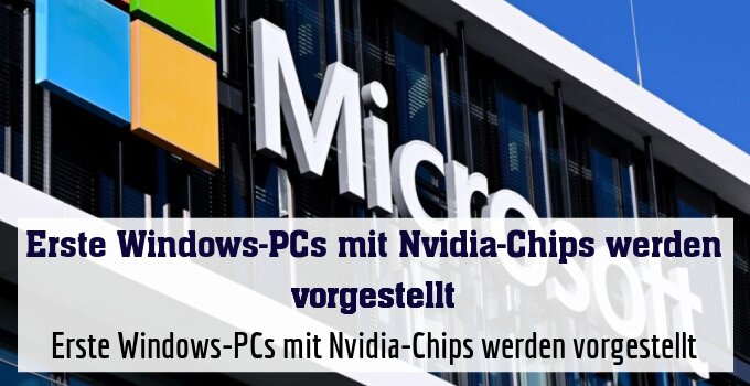 Erste Windows-PCs mit Nvidia-Chips werden vorgestellt