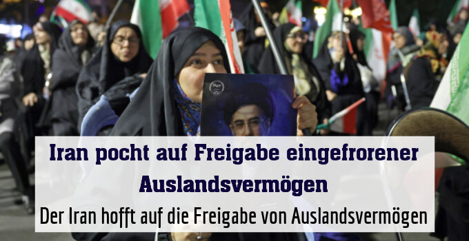 Der Iran hofft auf die Freigabe von Auslandsvermögen